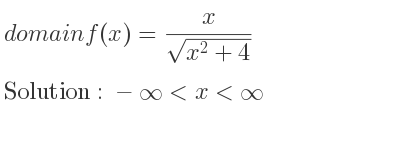 The domain of f(x)= x/(sqrt(x^2+4)) is -infinity <x<infinity